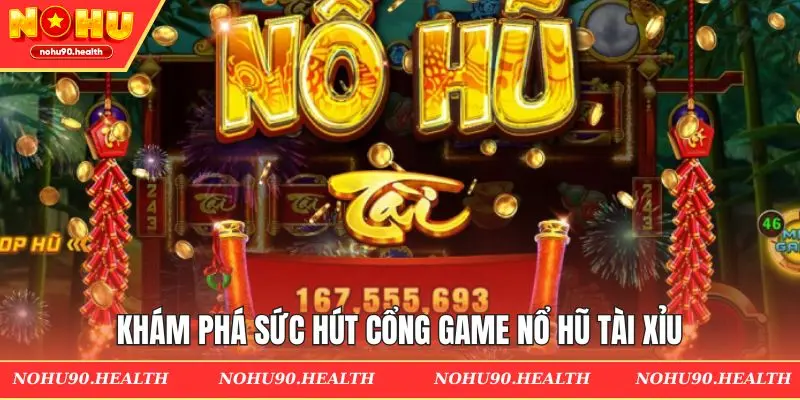 Tổng quan về nổ hũ tài xỉu